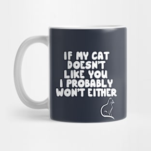 If My Cat Doesn't Like I Probably Won't Either Mug